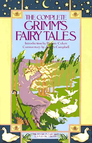 The Complete Grimm's Fairy Tales by Jacob Grimm, Wilhelm Grimm