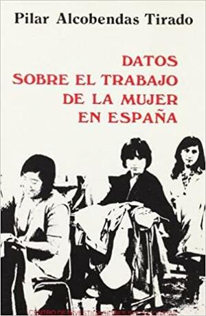 Datos sobre el trabajo de la mujer en España by María Pilar Alcobendas Tirado