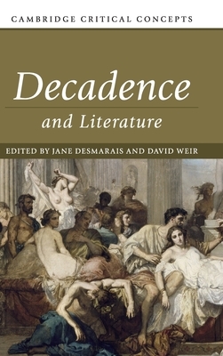 Decadence and Literature by David Weir, Jane Desmarais