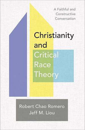 Christianity and Critical Race Theory by Jeff M Liou, Robert Chao Romero, Robert Chao Romero