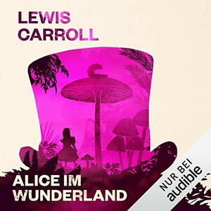 Alice im Wunderland by Lewis Carroll