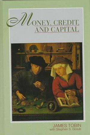 Money, Credit, and Capital by Stephen S. Golub, James Tobin