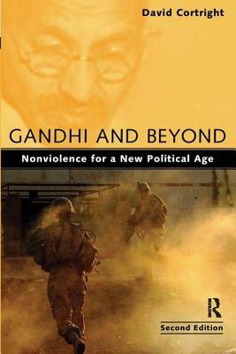 Gandhi and Beyond: Nonviolence for a New Political Age by David Cortright