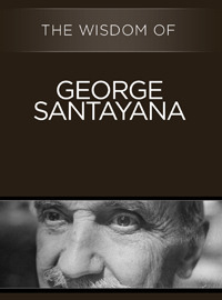 The Wisdom of George Santayana by Philosophical Library