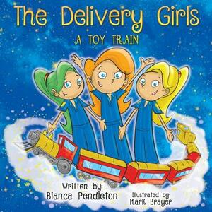 The Delivery Girls: A Toy Train by Bianca Pendleton