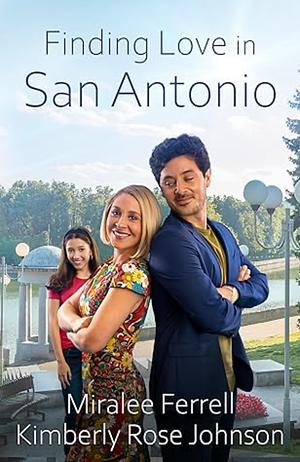 Finding Love in San Antonio by Miralee Ferrell, Miralee Ferrell, Kimberly Rose Johnson