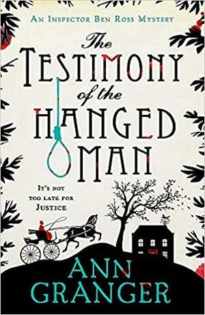 The Testimony of the Hanged Man (Inspector Ben Ross Mystery 5): A Victorian crime mystery of injustice and corruption by Ann Granger
