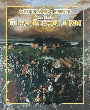 Causes and Effects of the Texas Revolution by Therese Harasymiw