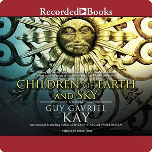 Children of Earth and Sky by Guy Gavriel Kay