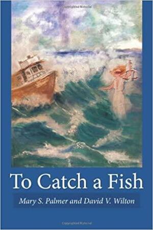 To Catch a Fish by David V. Wilton, Mary S. Palmer