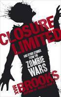 Closure, Limited and Other Zombie Stories by Max Brooks