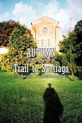 Autumn on the Trail to Santiago by James Timberlake