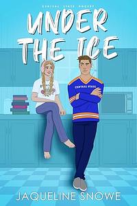 Under the Ice: A friends to lovers, fake dating hockey romance by Jaqueline Snowe