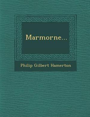 Marmorne... by Philip Gilbert Hamerton