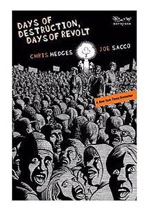 Days Of Destruction, Days Of Revolt by Chris Hedges, Chris Hedges, Joe Sacco