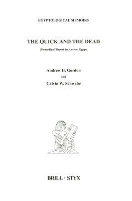 The Quick and the Dead: Biomedical Theory in Ancient Egypt by Andrew Gordon, Calvin Schwabe