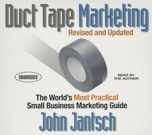 Duct Tape Marketing Revised and Updated: The World's Most Practical Small Business Marketing Guide by John Jantsch