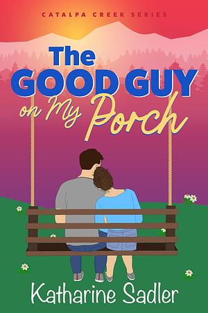 The Good Guy on My Porch by Katharine Sadler