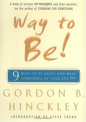 Way to Be!: 9 Ways To Be Happy And Make Something Of Your Life by Gordon B. Hinckley