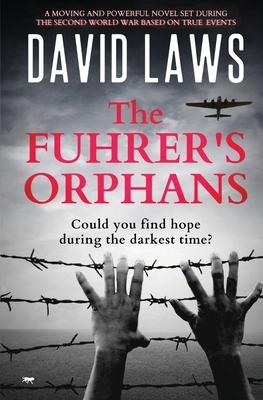 The Fuhrer's Orphans: a moving and powerful novel set during The Second World War by David Laws