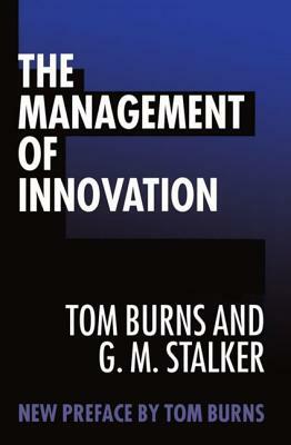 The Management of Innovation by G. M. Stalker, Tom Burns
