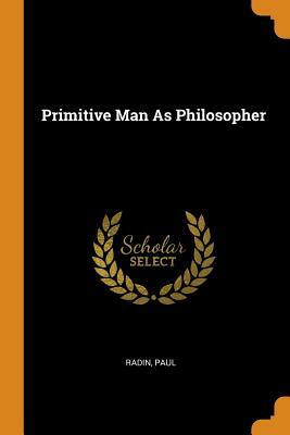 Primitive Man as Philosopher by Paul Radin