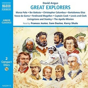 Great Explorers of the World: Marco Polo, Ibn Battuta, Vasco Da Gama, Christopher Columbus, Ferdinand Magellan, Captain Cook, Lewis and Clark, ... Mission to the Moon (Naxos Junior Classics) by David Angus