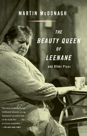 The Beauty Queen of Leenane and Other Plays by Martin McDonagh