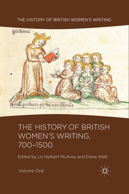 The History of British Women's Writing, 700-1500, Volume One by Liz Herbert McAvoy, Diane Watt