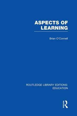 Aspects of Learning (Rle Edu O) by Brian O'Connell