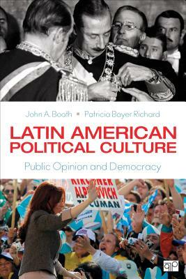 Latin American Political Culture: Public Opinion and Democracy by Patricia Richard, John A. Booth