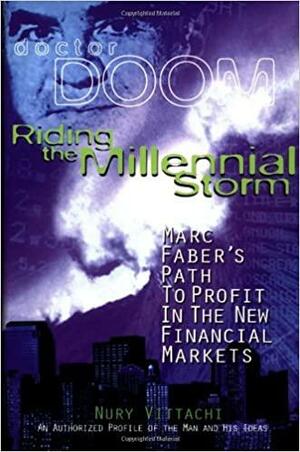 Riding The Millennial Storm: Marc Faber's Path To Profit In The New Financial Markets by Marc Faber, Nury Vittachi