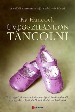 Üvegszilánkon táncolni by Ka Hancock