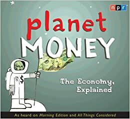 Planet Money: The Economy, Explained by Adam Davidson, Alex Blumberg