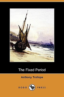 The Fixed Period by Anthony Trollope