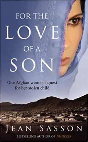 For the Love of a Son: One Afghan Woman's Quest for her Stolen Child by Jean Sasson
