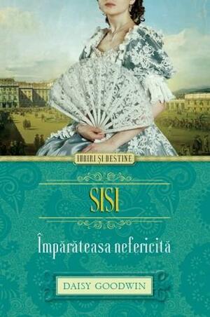 Sisi, Imparateasa nefericita by Daisy Goodwin