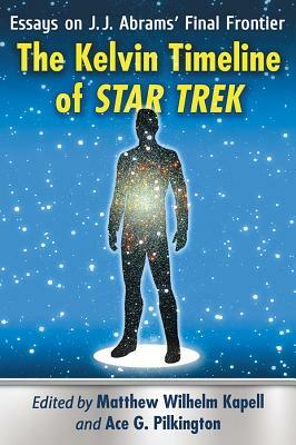 The Kelvin Timeline of Star Trek: Essays on J.J. Abrams' Final Frontier by 