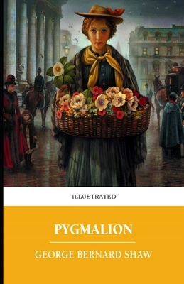 Pygmalion Illustrated by George Bernard Shaw