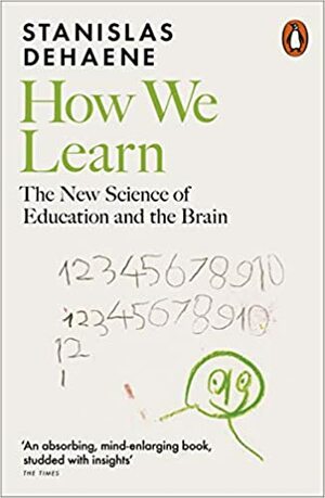 How We Learn: The New Science of Education and the Brain by Stanislas Dehaene