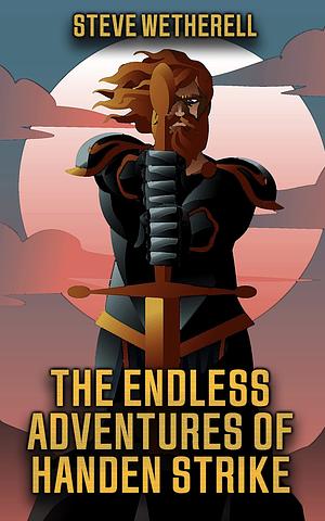 The Endless Adventures of Handen Strike: A Doomsayer Journeys Novella by Steve Wetherell