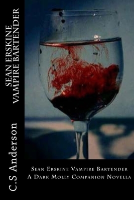 Sean Erskine Vampire Bartender: A Dark Molly Companion Novella by C. S. Anderson