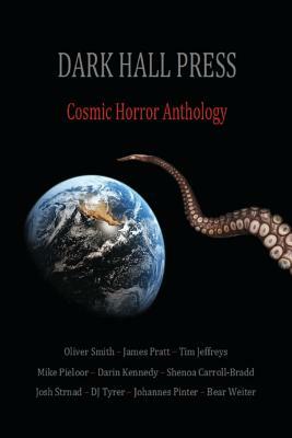 Dark Hall Press Cosmic Horror Anthology by Bear Weiter, Shenoa Carroll-Bradd, Josh Strnad