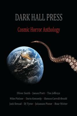 Dark Hall Press Cosmic Horror Anthology by Josh Strnad, Bear Weiter, Shenoa Carroll-Bradd