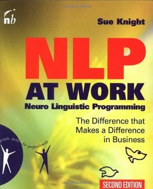 NLP at Work : The Difference That Makes a Difference in Business by Sue Knight