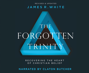 The Forgotten Trinity: Recovering the Heart of Christian Belief by James R. White