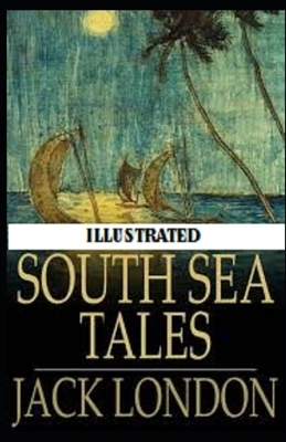 South Sea Tales Illustrated by Jack London