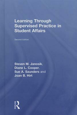 Learning Through Supervised Practice in Student Affairs by Diane L. Cooper, Sue A. Saunders, Steven M. Janosik