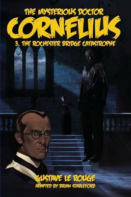 The Mysterious Doctor Cornelius 3: The Rochester Bridge Catastrophe by Gustave Le Rouge