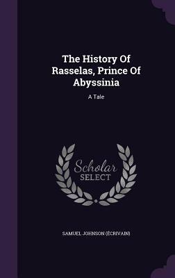 The History of Rasselas, Prince of Abyssinia: A Tale by Samuel Johnson (Ecrivain)